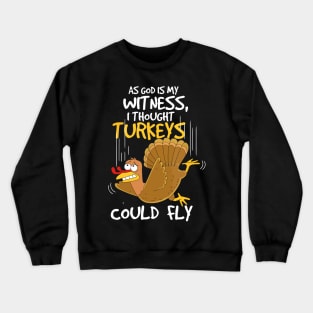 As god is my witness, i thought turkeys could fly Crewneck Sweatshirt